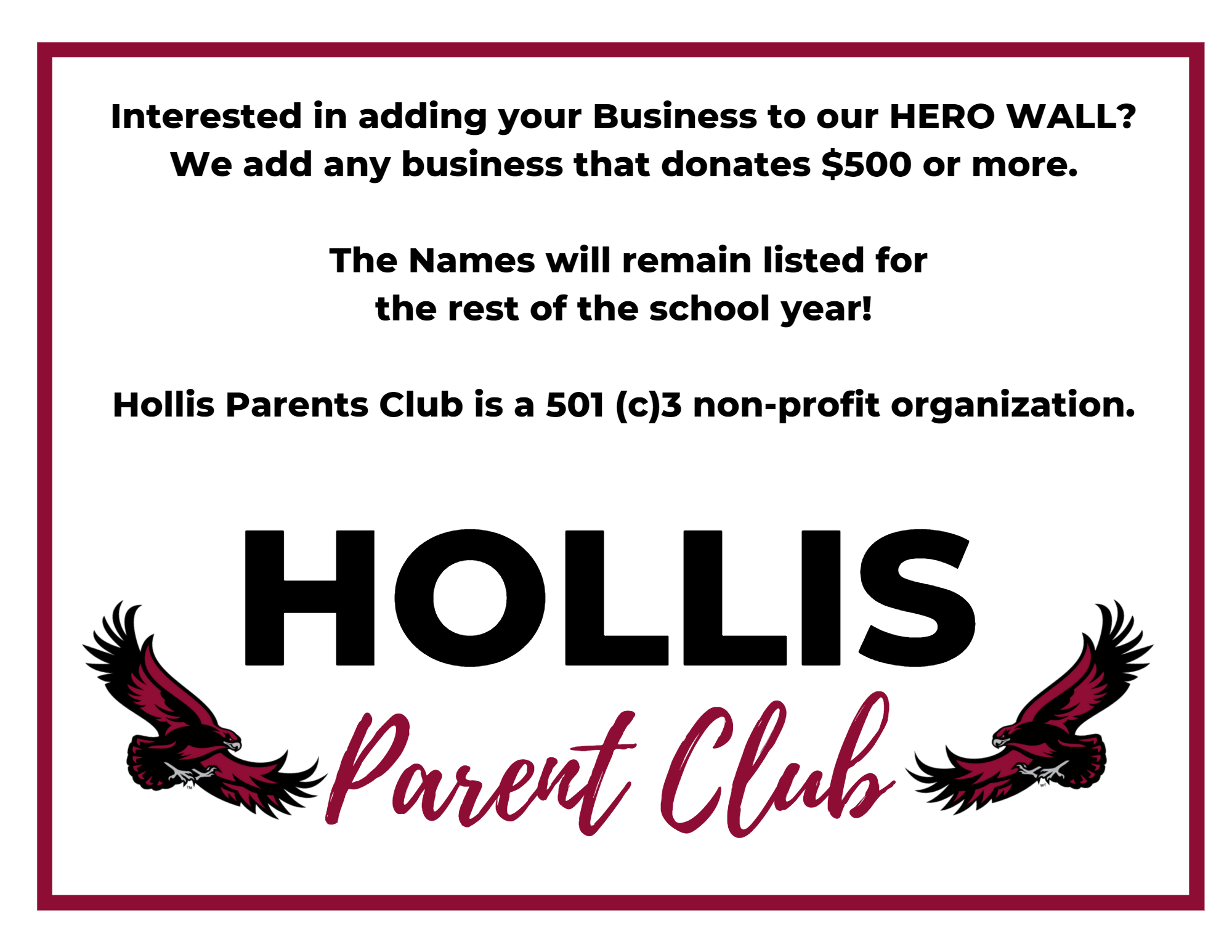 If you are interested in having your business listed on our HERO WALL, a donation of $500 to Hollis Parents Club will get it on our digital version AND the physical version located in the school!